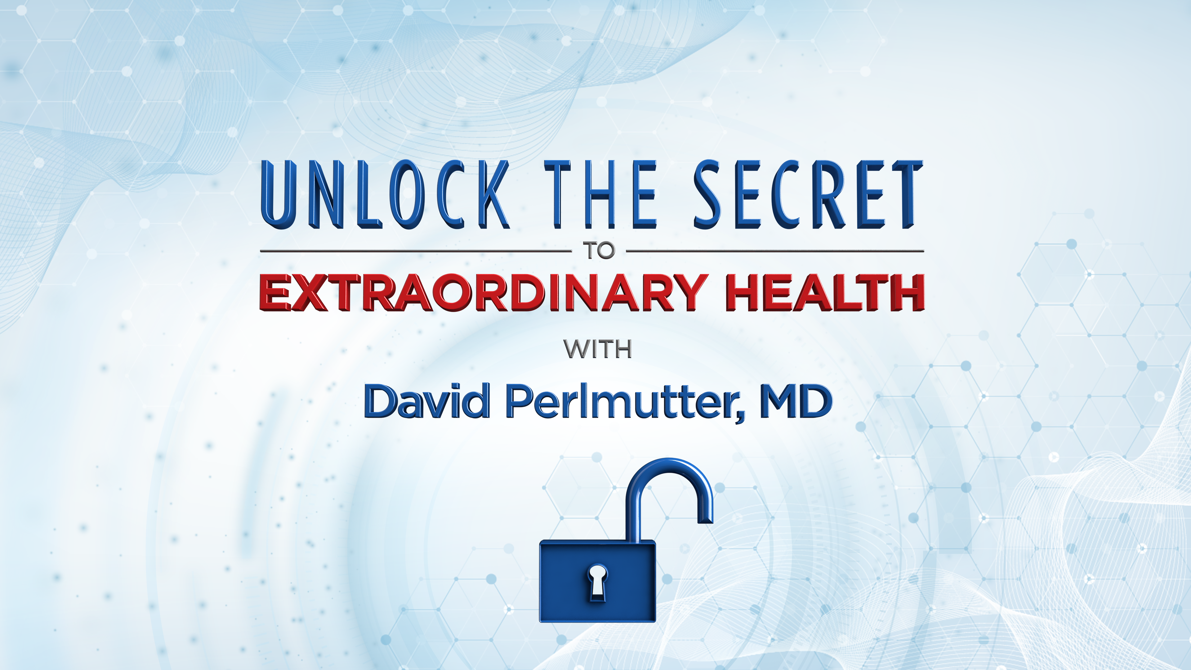 Unlock The Secret To Extraordinary Health with David Perlmutter, MD